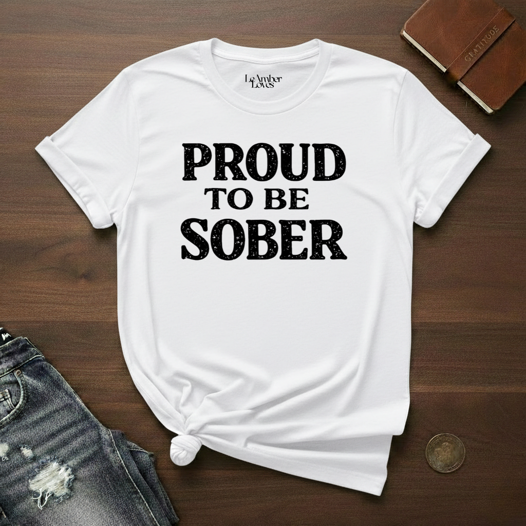 Proud To Be Sober- T-Shirt