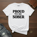 Proud To Be Sober- T-Shirt
