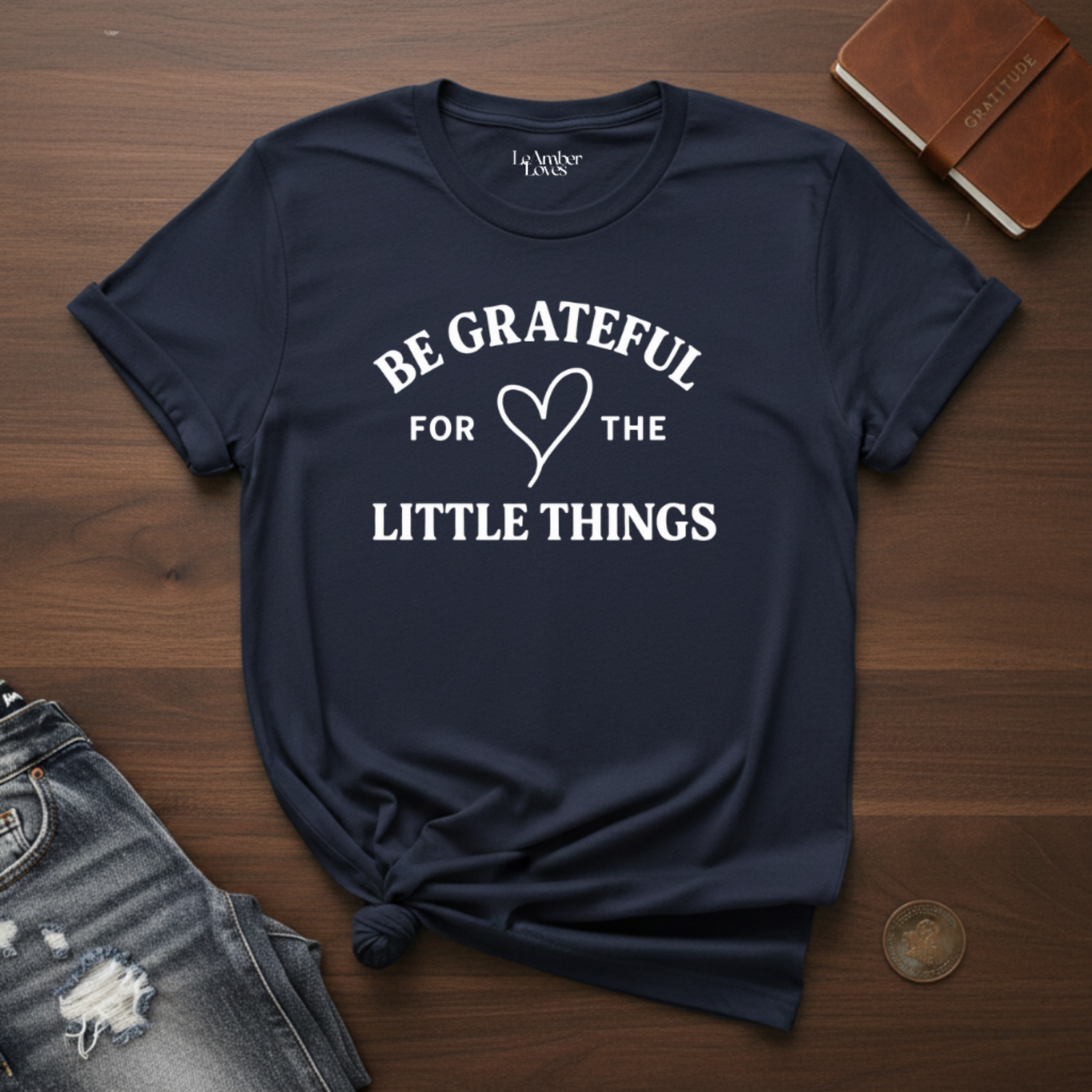 Be Grateful For The little Things- T-Shirt
