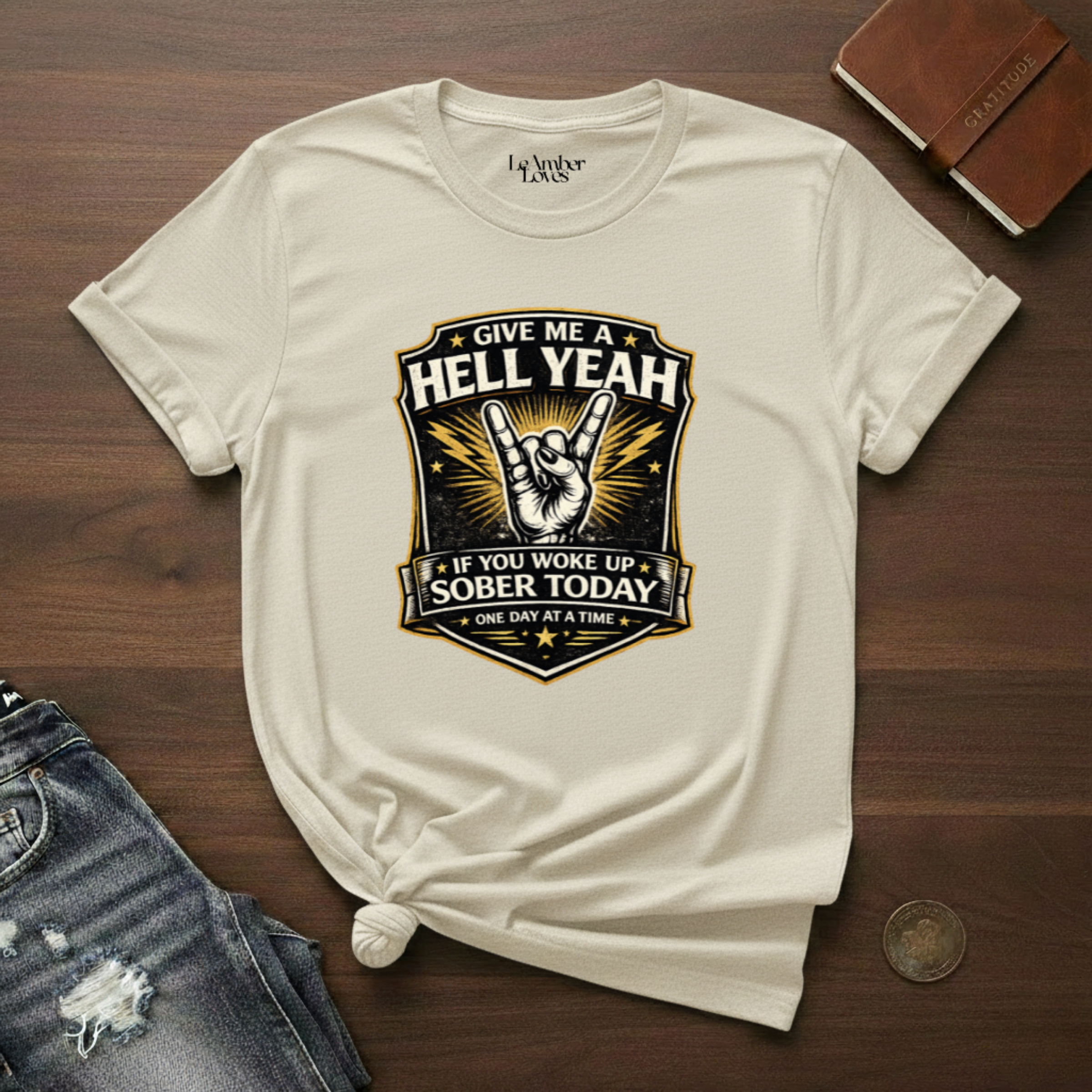 Give Me A Hell Yeah If You Woke Up Sober Today- T-Shirt