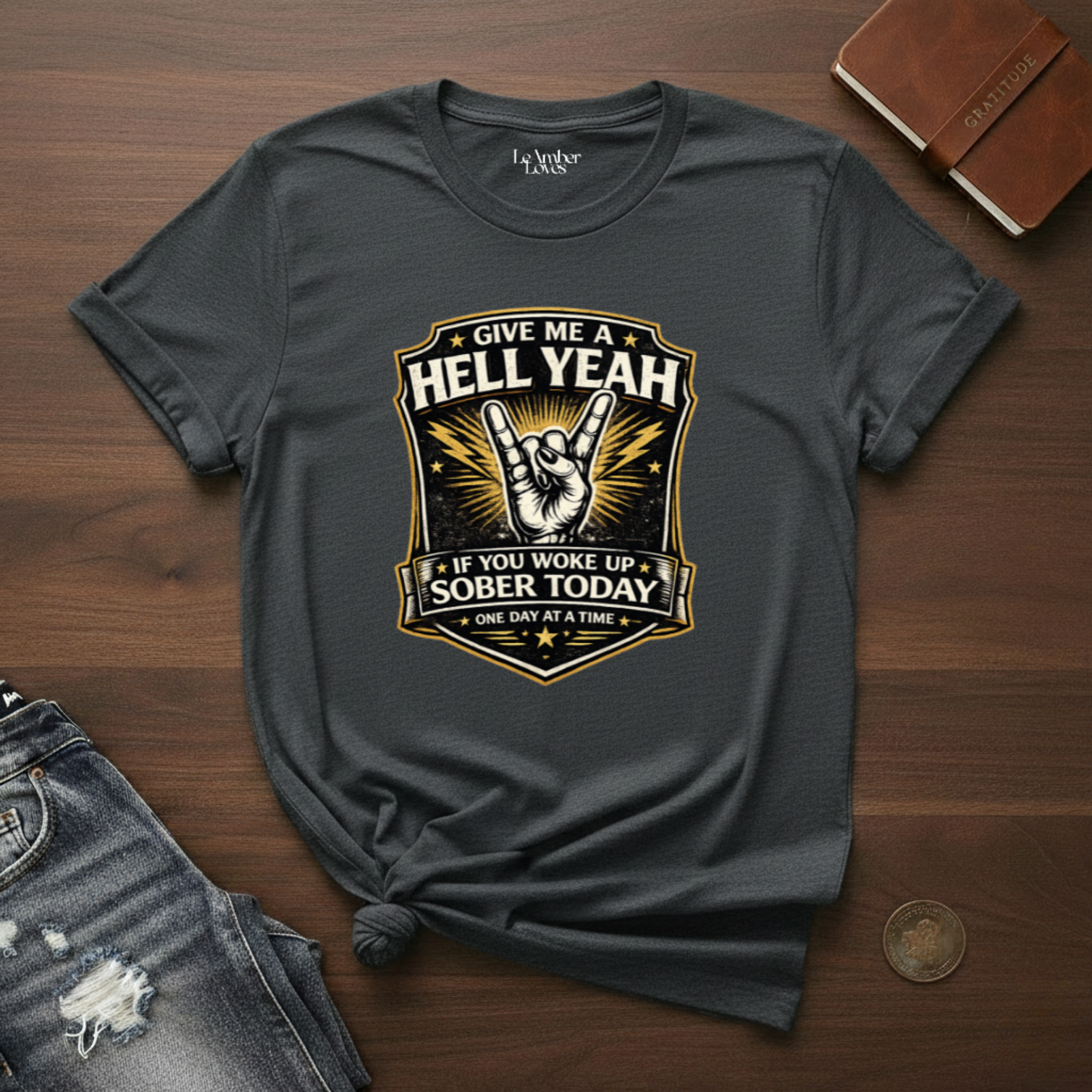 Give Me A Hell Yeah If You Woke Up Sober Today- T-Shirt
