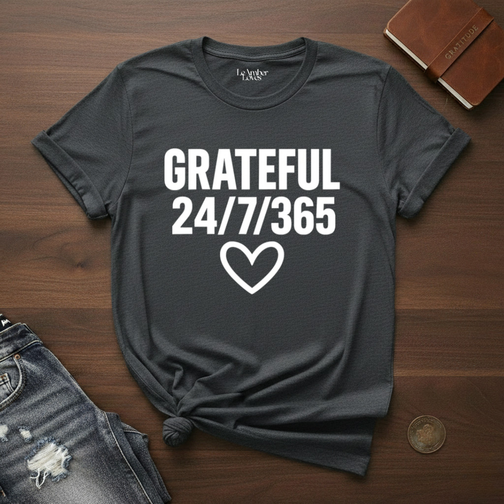 GRATEFUL 24/7/365- T-Shirt