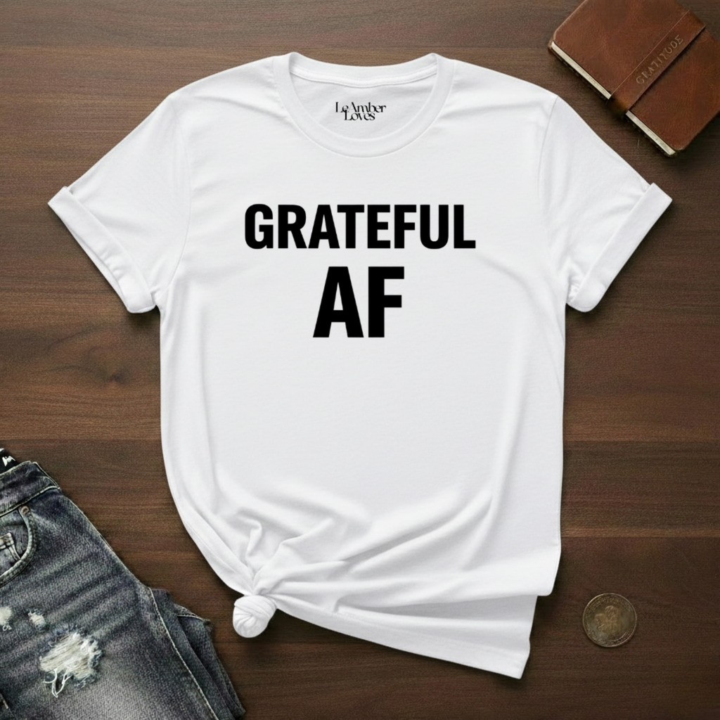 GRATEFUL AF- T-Shirt