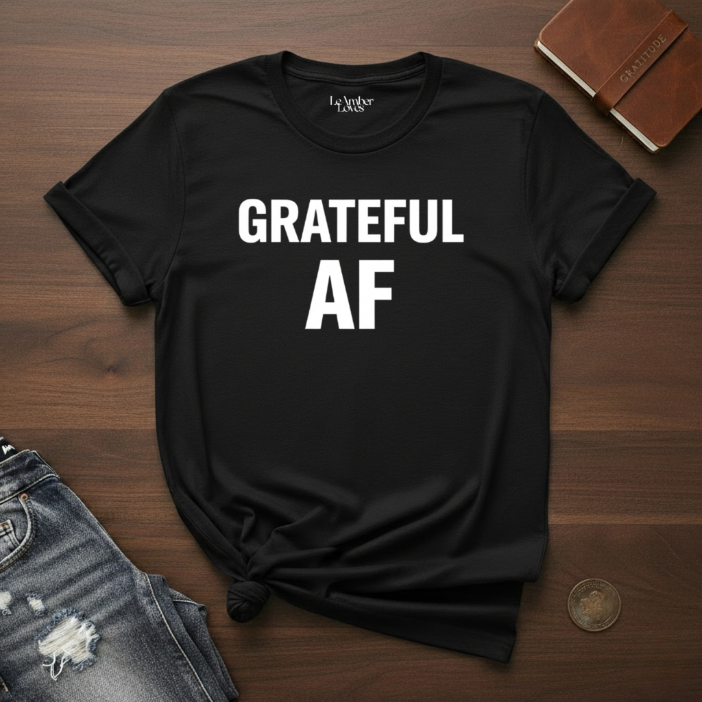 GRATEFUL AF- T-Shirt