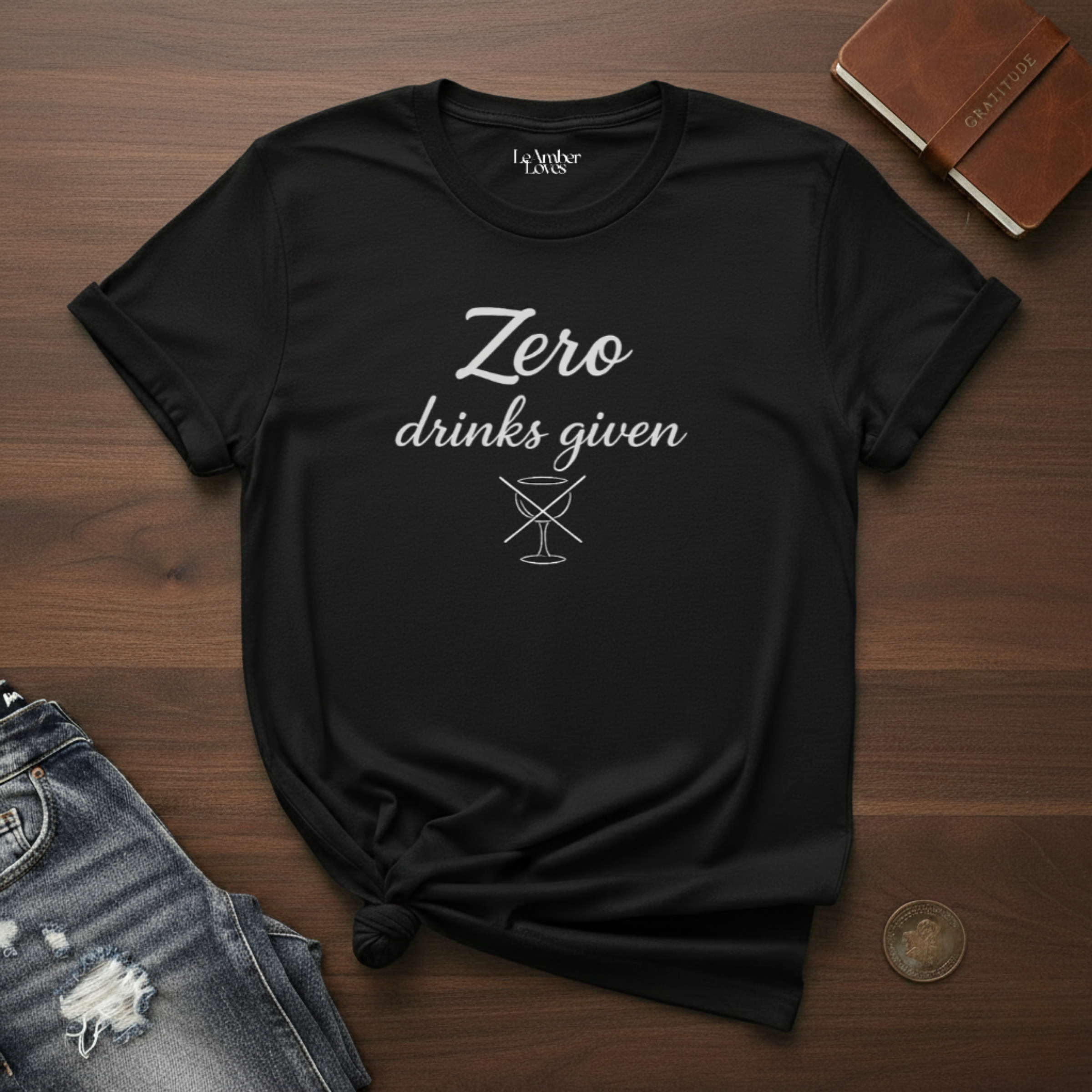 Zero Drinks Given- T-Shirt