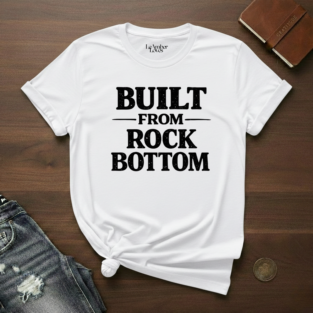 BUILT FROM ROCK BOTTOM- T-Shirt