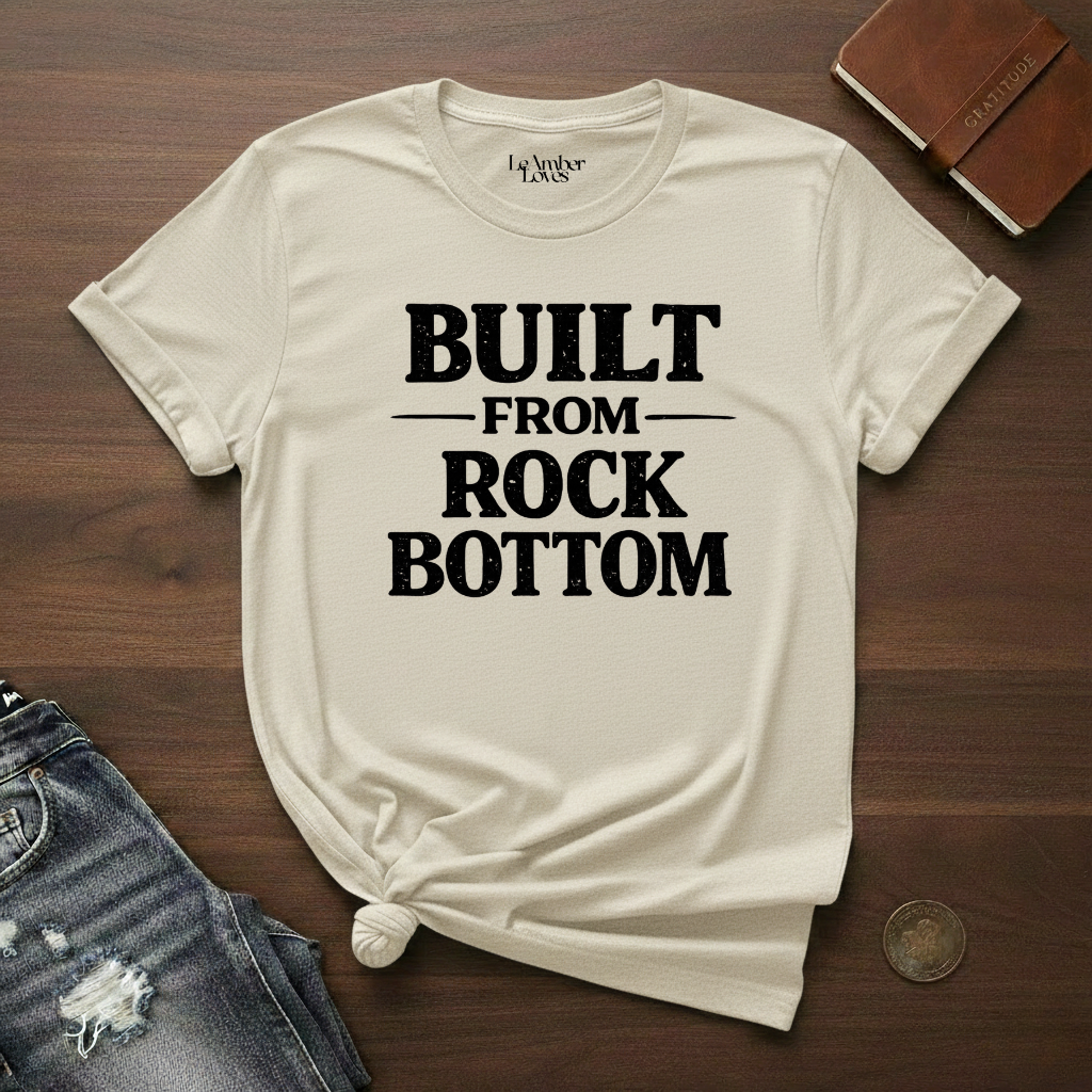 BUILT FROM ROCK BOTTOM- T-Shirt