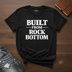 BUILT FROM ROCK BOTTOM- T-Shirt