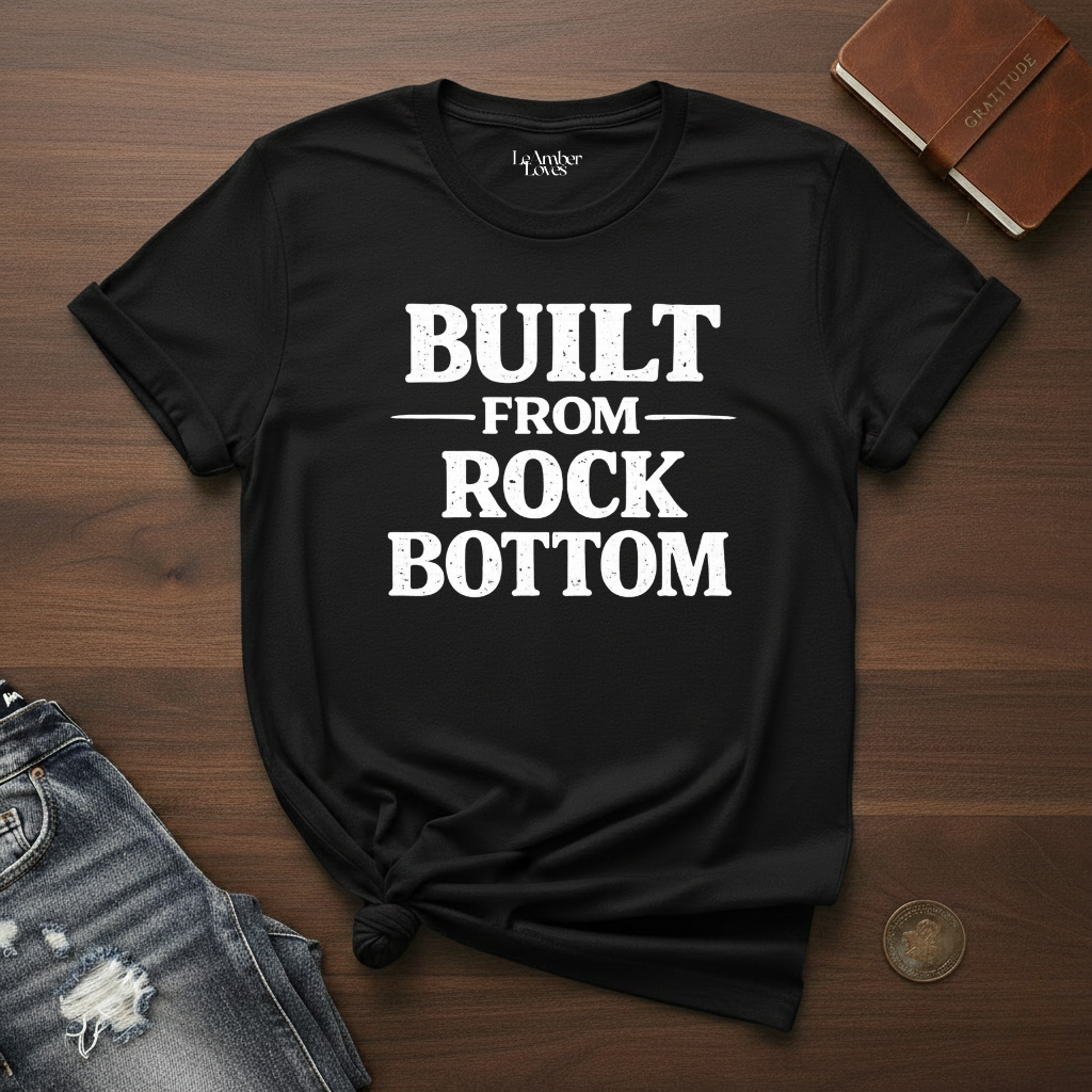 BUILT FROM ROCK BOTTOM- T-Shirt