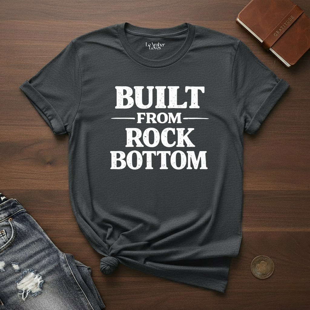 BUILT FROM ROCK BOTTOM- T-Shirt