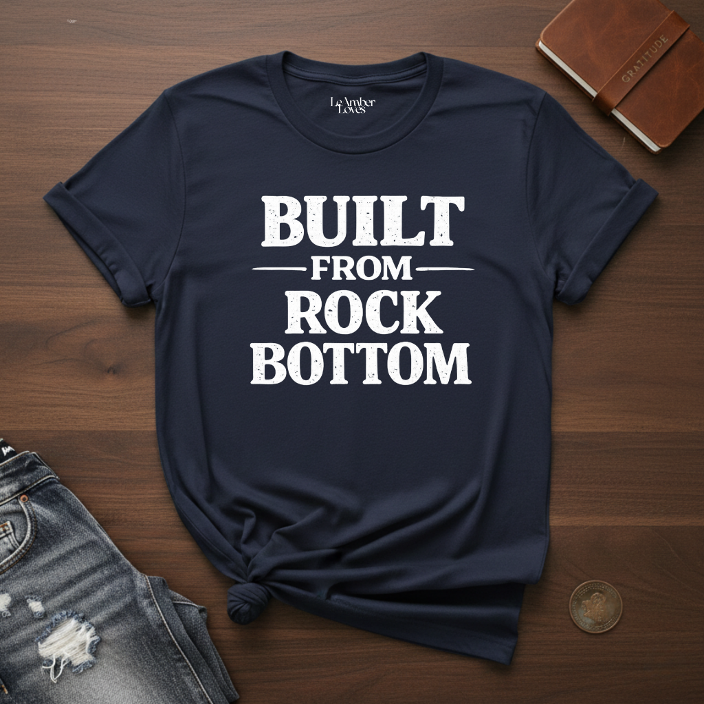 BUILT FROM ROCK BOTTOM- T-Shirt