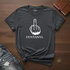 Fuck Fentanyl- T-Shirt