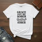 Grace Got Me Sober, Gratitude Keeps Me Sober - T-Shirt
