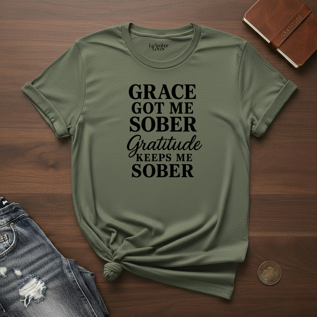 Grace Got Me Sober, Gratitude Keeps Me Sober - T-Shirt