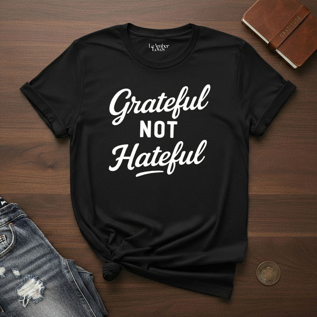 Grateful Not Hateful- T-Shirt