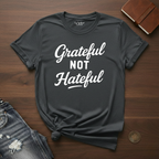 Grateful Not Hateful- T-Shirt