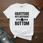 Gratitude Hits Different After Rock Bottom- T-Shirt