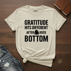 Gratitude Hits Different After Rock Bottom- T-Shirt