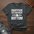 Gratitude Hits Different After Rock Bottom- T-Shirt