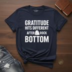 Gratitude Hits Different After Rock Bottom- T-Shirt
