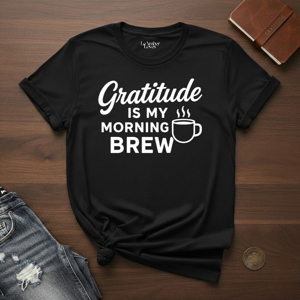 Gratitude Is My Morning Brew- T-Shirt