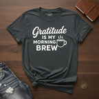 Gratitude Is My Morning Brew- T-Shirt