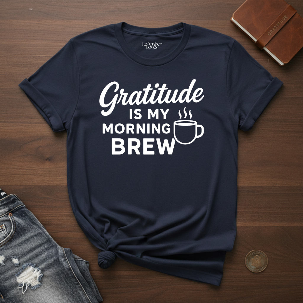 Gratitude Is My Morning Brew- T-Shirt