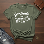 Gratitude Is My Morning Brew- T-Shirt