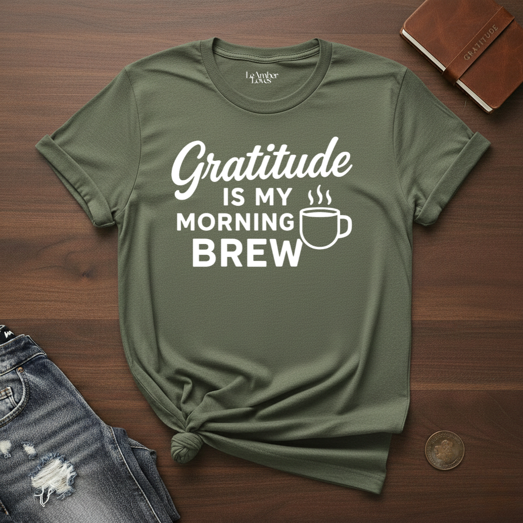 Gratitude Is My Morning Brew- T-Shirt
