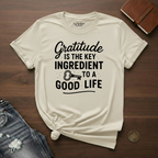 Gratitude Is The Key Ingredient To A Good Life- T-Shirt