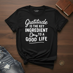 Gratitude Is The Key Ingredient To A Good Life- T-Shirt
