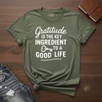 Gratitude Is The Key Ingredient To A Good Life- T-Shirt