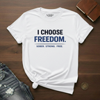 I Choose Freedom. Sober. Strong. Free- T-Shirt