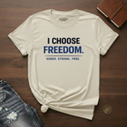 I Choose Freedom. Sober. Strong. Free- T-Shirt