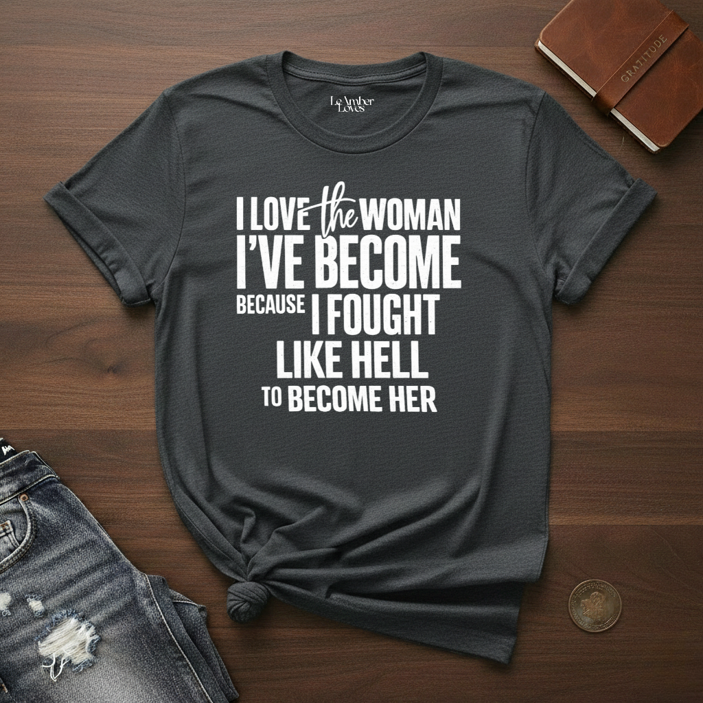 I Love The Woman I've Become- T-Shirt