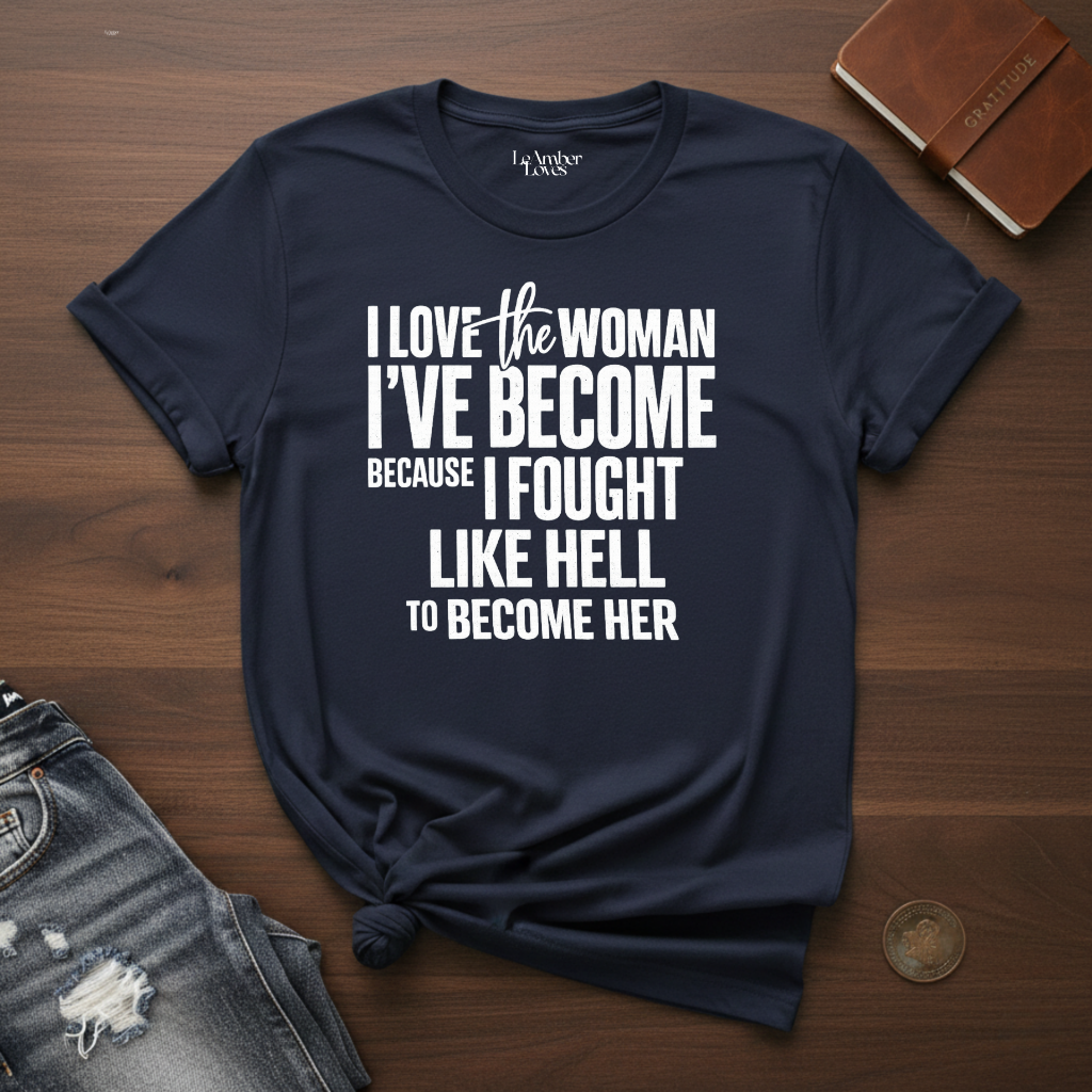 I Love The Woman I've Become- T-Shirt