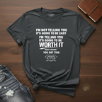 I'm Not Telling You It's Going To Be Easy- T-Shirt