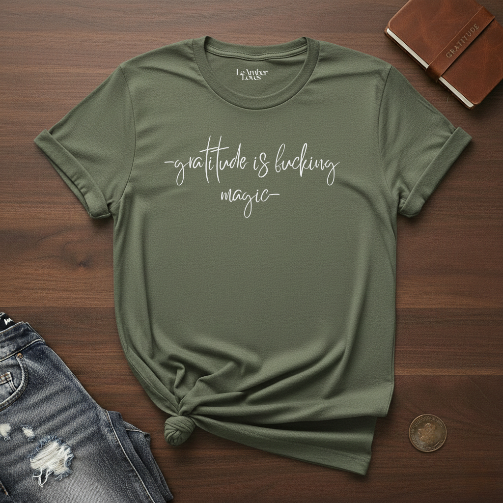 Gratitude Is Fucking Magic- T-Shirt