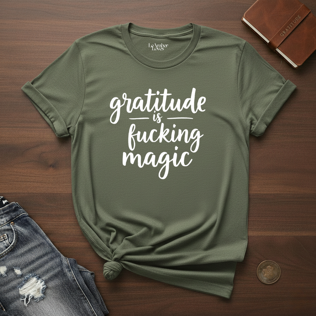 Gratitude Is Fucking Magic 2- T-Shirt