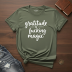 Gratitude Is Fucking Magic 2- T-Shirt