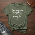 She Overcame Everything That Was Meant To Destroy Her- T-Shirt