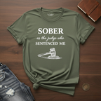 sober As The Judge Who Sentenced Me- T-Shirt