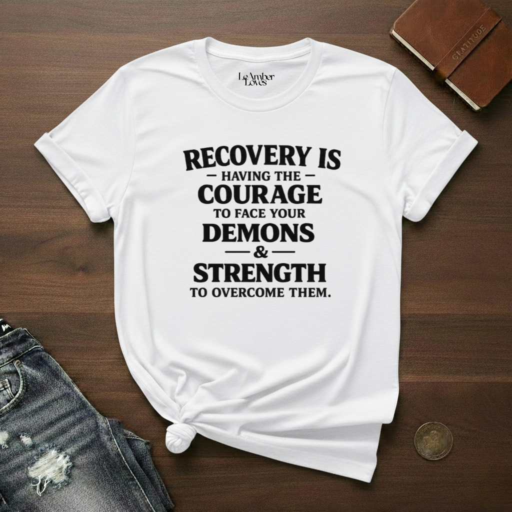 Recovery Is Having The Courage To Face Our Demons And The Strength To Overcome Them- T-Shirt