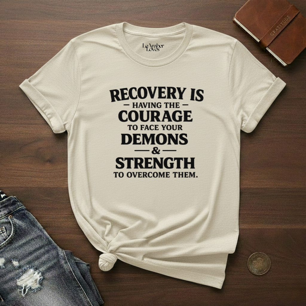 Recovery Is Having The Courage To Face Our Demons And The Strength To Overcome Them- T-Shirt
