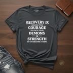 Recovery Is Having The Courage To Face Our Demons And The Strength To Overcome Them- T-Shirt