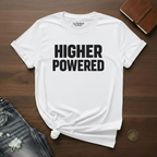 HIGHER POWERED- T-Shirt