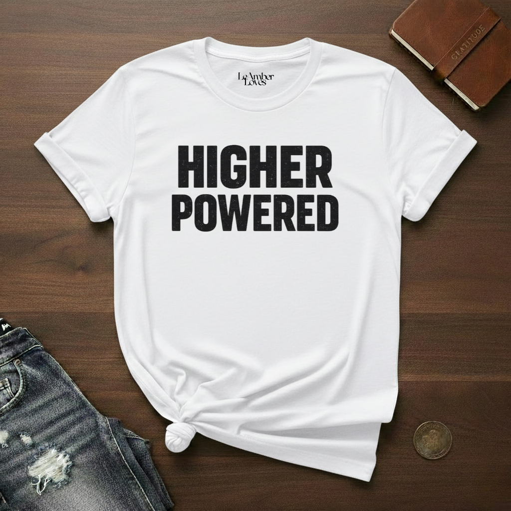 HIGHER POWERED- T-Shirt