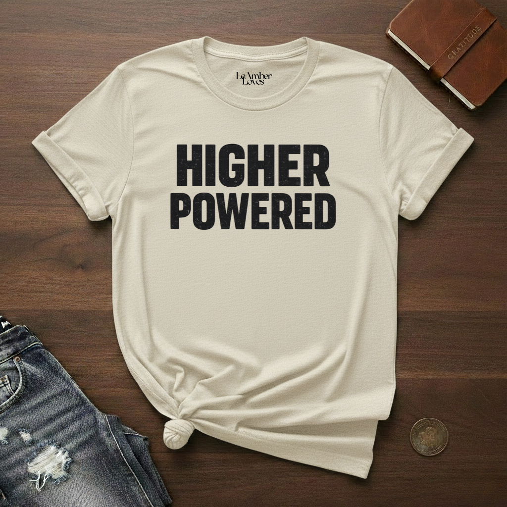 HIGHER POWERED- T-Shirt