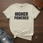 HIGHER POWERED- T-Shirt