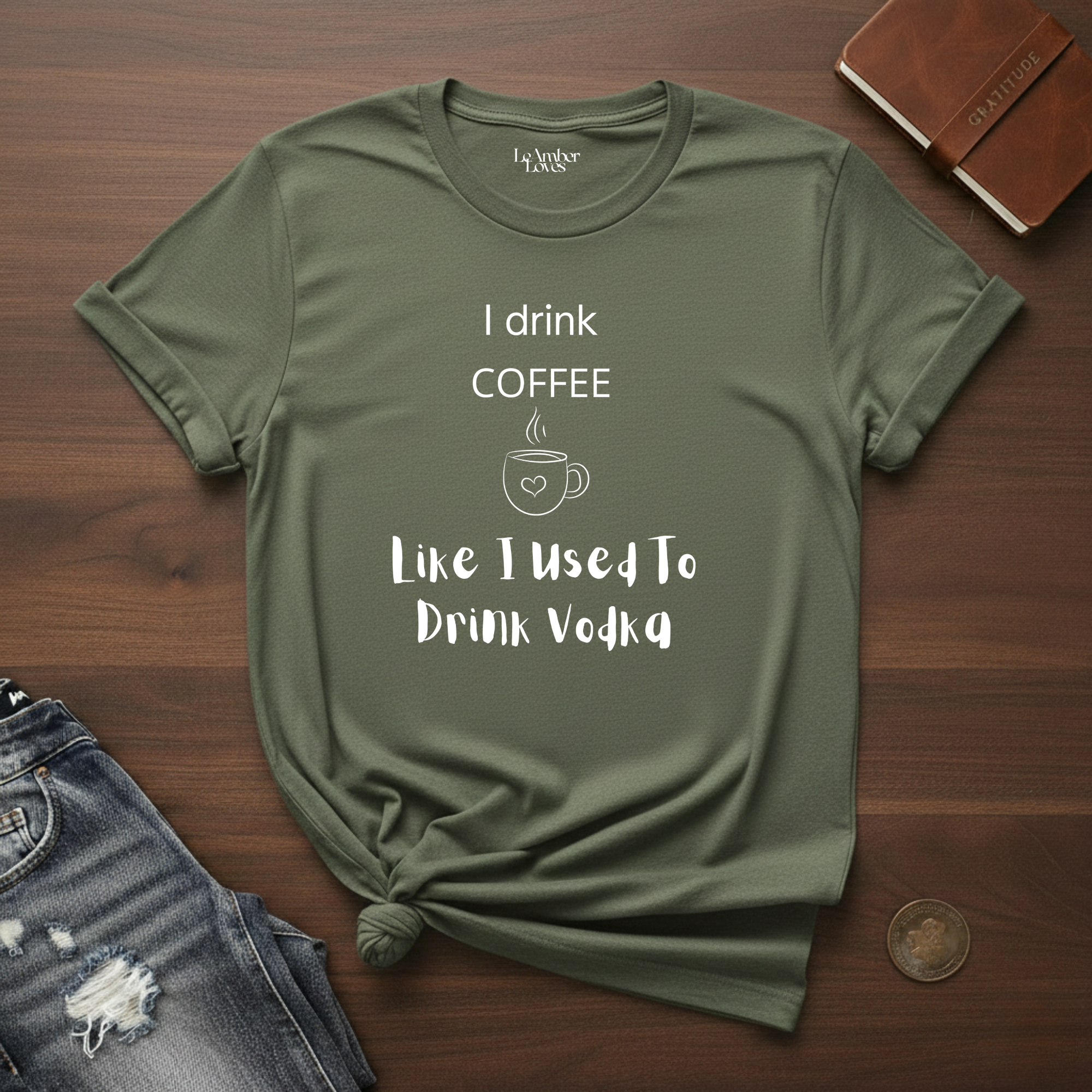 I Drink Coffee Like I used To Drink Vodka- T-Shirt